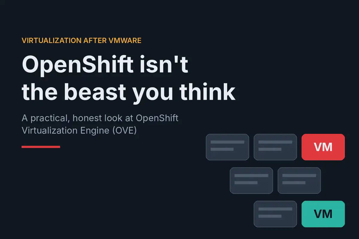 Title graphic: OpenShift isn't the beast you think – a practical, honest look at OpenShift Virtualization Engine (OVE)